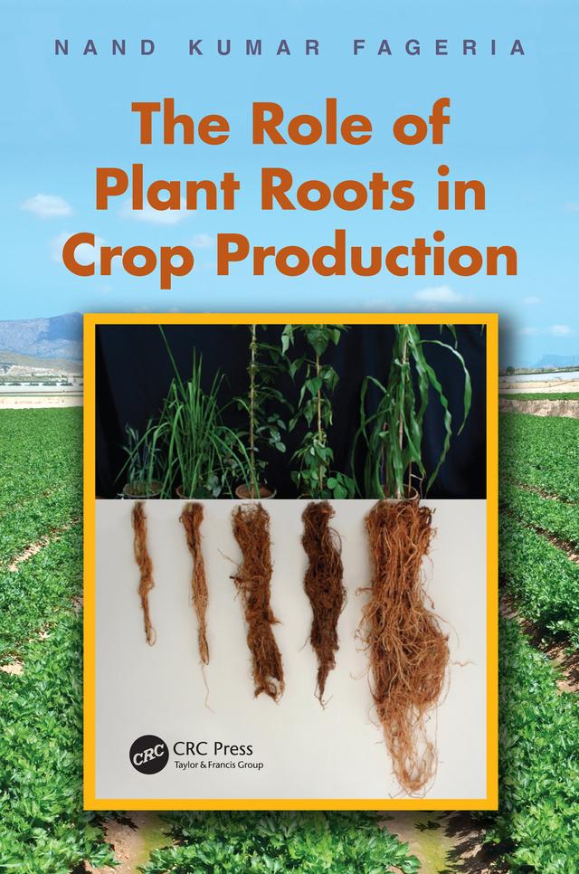 The Role of Plant Roots in Crop Production by Nand Kumar Fageria