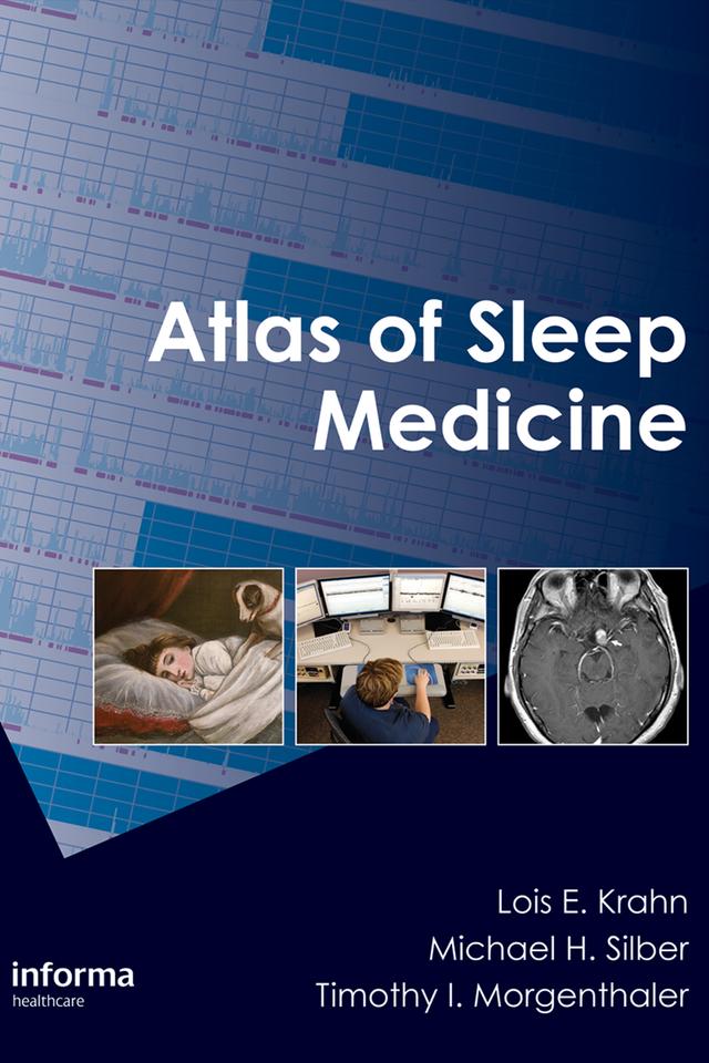 Atlas of Sleep Medicine by Lois E. Krahn, Michael H. Silber, Timothy I. Morgenthaler