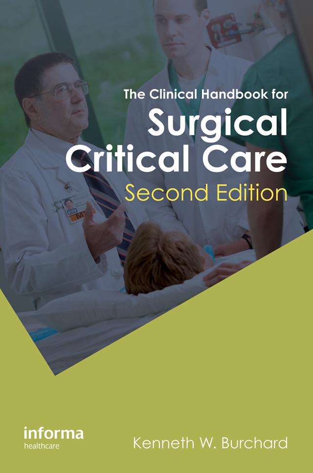 The Clinical Handbook for Surgical Critical Care, Second Edition by K. W. Burchard