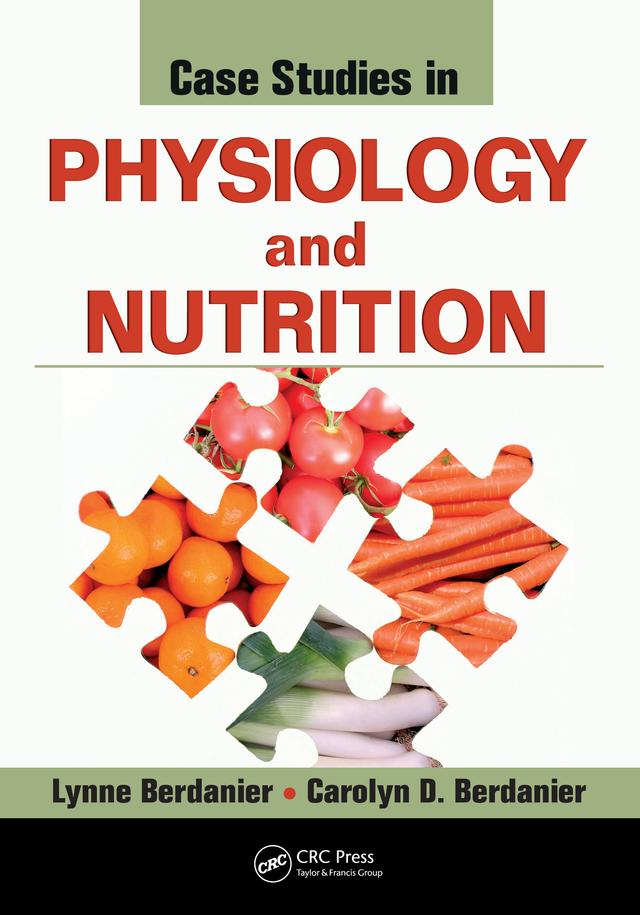 Case Studies in Physiology and Nutrition by Carolyn D. Berdanier, Lynne Berdanier