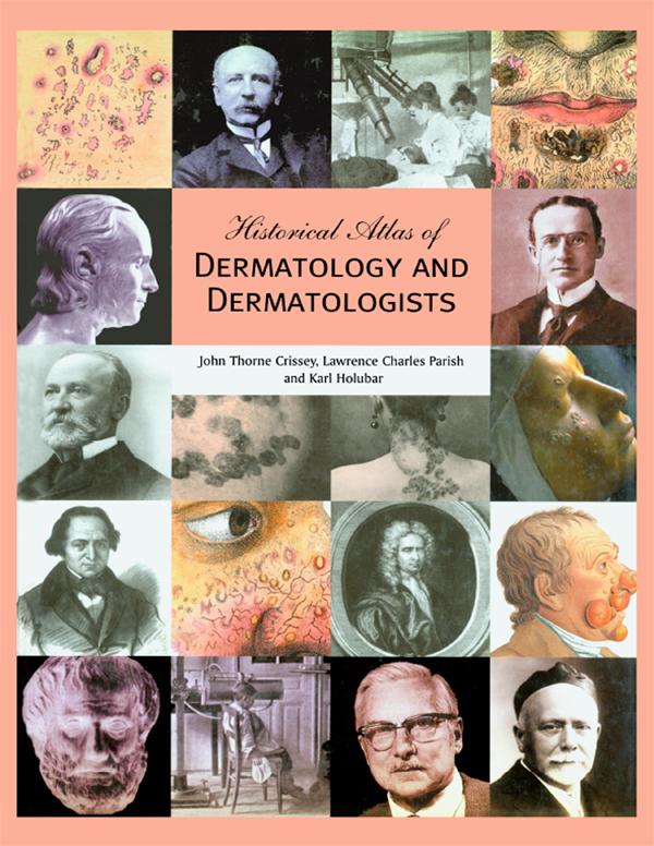 Historical Atlas of Dermatology and Dermatologists by John Thorne Crissey, Karl Holubar, Lawrence C. Parish