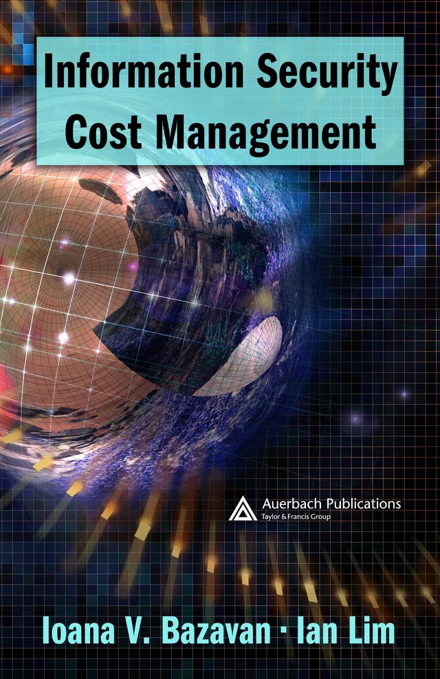 Information Security Cost Management by Ian Lim, Ioana V. Bazavan