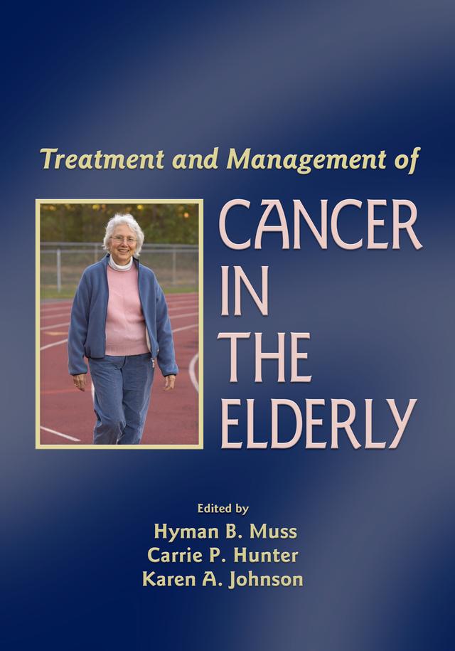 Treatment and Management of Cancer in the Elderly by Carrie P. Hunter, Hyman B. Muss, Karen A. Johnson