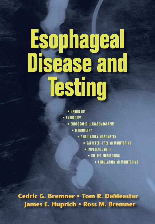 Esophageal Disease and Testing by Cedric G. Bremner, James E. Huprich, Ross M. Bremner, Tom R. DeMeester