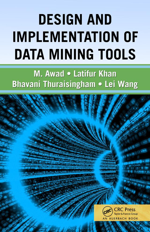 Design and Implementation of Data Mining Tools by Bhavani Thuraisingham, Latifur Khan, Lei Wang, Mamoun Awad