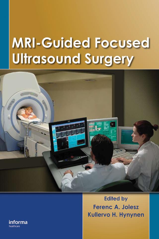 MRI-Guided Focused Ultrasound Surgery by Ferenc A. Jolesz, Kullervo H. Hynynen