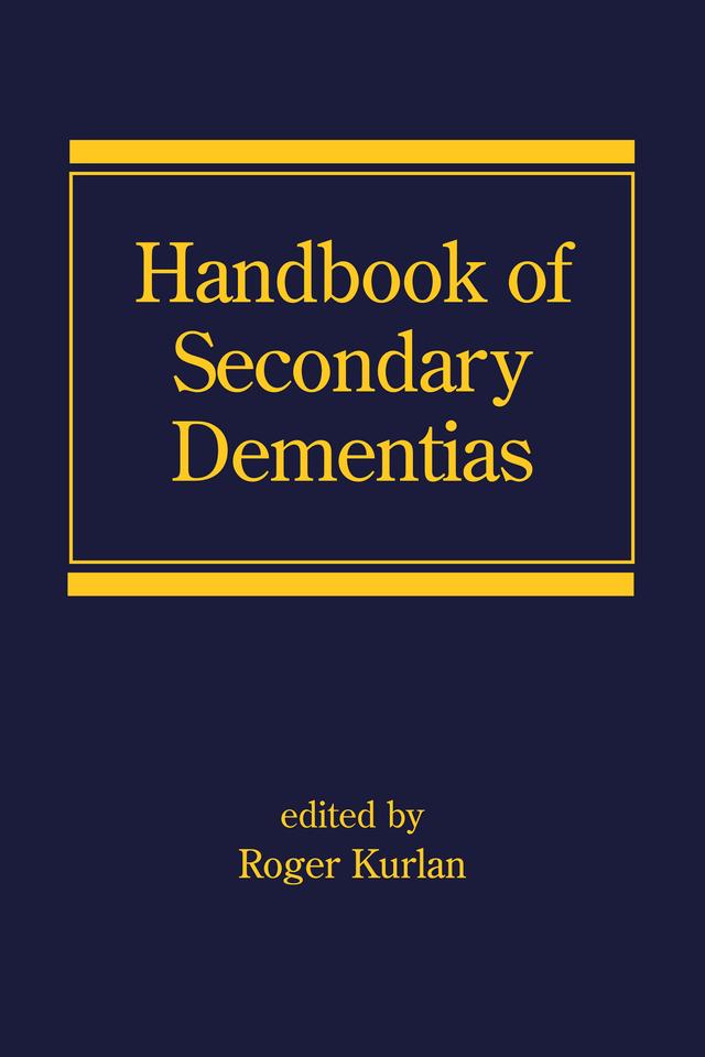 Handbook of Secondary Dementias by Roger Kurlan