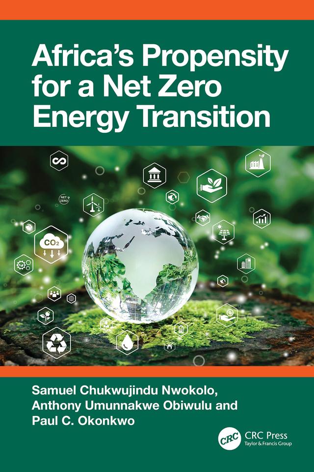 Africa’s Propensity for a Net Zero Energy Transition by Anthony Umunnakwe Obiwulu, Paul C. Okonkwo, Samuel Chukwujindu Nwokolo