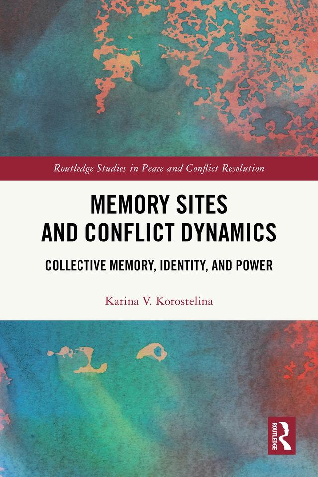 Memory Sites and Conflict Dynamics by Karina V. Korostelina