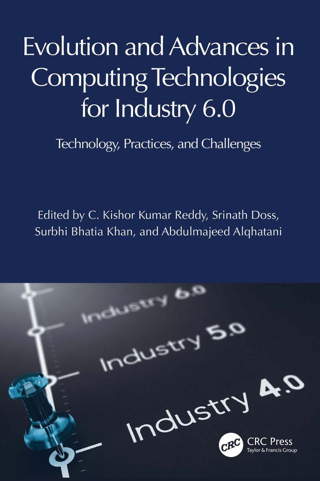 Evolution and Advances in Computing Technologies for Industry 6.0 by Abdulmajeed Alqhatani, C. Kishor Kumar Reddy, Srinath Doss, Surbhi Bhatia Khan