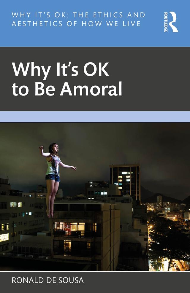 Why It's OK to Be Amoral by Ronald de Sousa