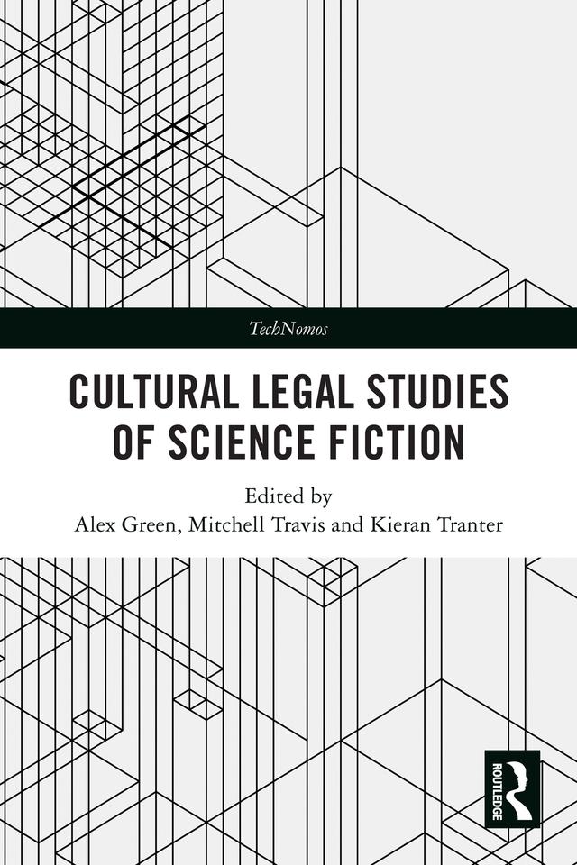 Cultural Legal Studies of Science Fiction by Alex Green, Kieran Tranter, Mitchell Travis