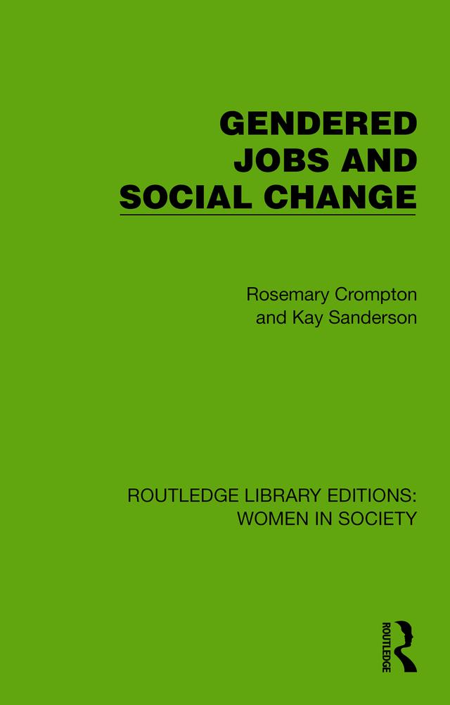 Gendered Jobs and Social Change by Kay Sanderson, Rosemary Crompton