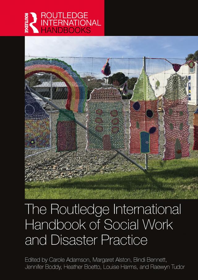 The Routledge International Handbook of Social Work and Disaster Practice by Bindi Bennett, Carole Adamson, Heather Boetto, Jennifer Boddy, Louise Harms, Margaret Alston, Raewyn Tudor