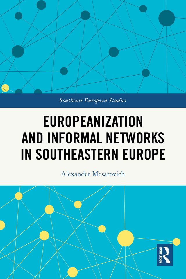 Europeanization and Informal Networks in Southeastern Europe by Alexander Mesarovich