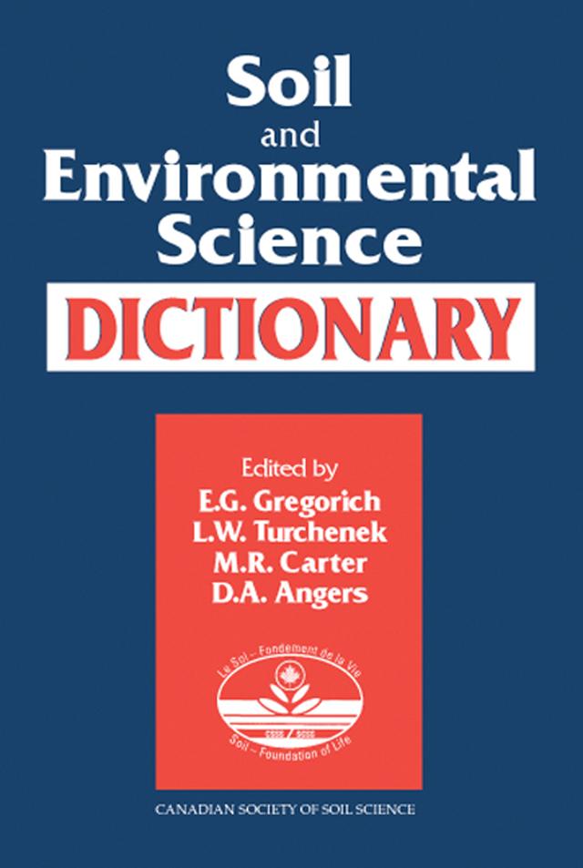 Soil and Environmental Science Dictionary by Denis A. Angers, E.G. Gregorich, L. W. Turchenek, M.R. Carter
