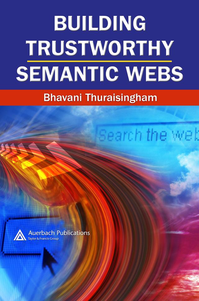 Building Trustworthy Semantic Webs by Bhavani Thuraisingham