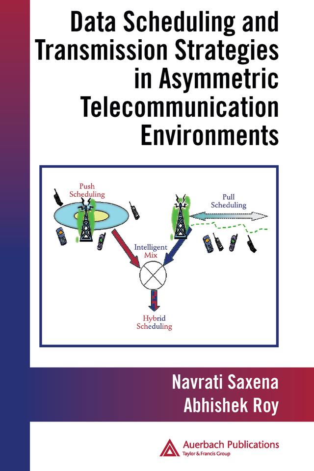 Data Scheduling and Transmission Strategies in Asymmetric Telecommunication Environments by Abhishek Roy, Navrati Saxena