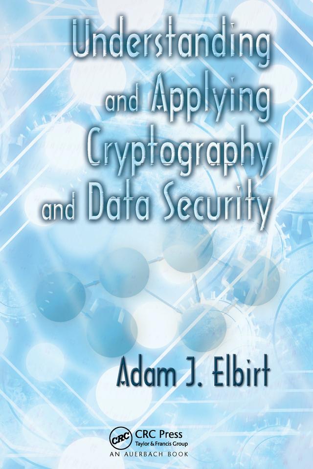 Understanding and Applying Cryptography and Data Security by Adam J. Elbirt