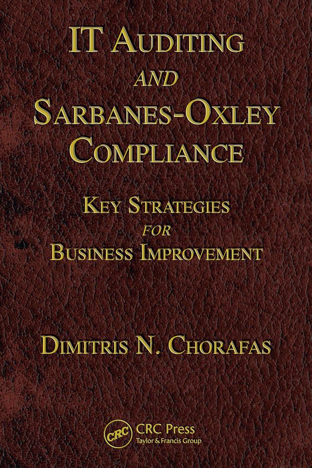 IT Auditing and Sarbanes-Oxley Compliance by Dimitris N. Chorafas