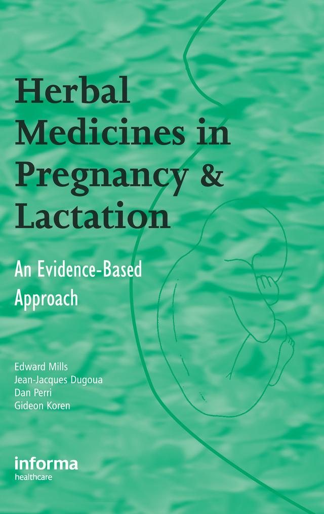 Herbal Medicines in Pregnancy and Lactation by Dan Perri, Edward Mills, Gideon Koren, Jean-Jacques Dugoua