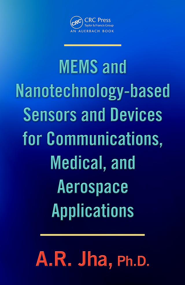 MEMS and Nanotechnology-Based Sensors and Devices for Communications, Medical and Aerospace Applications by A. R. Jha