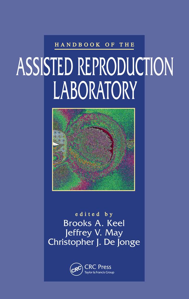 Handbook of the Assisted Reproduction Laboratory by Brooks A. Keel, Christopher J. DeJonge, Jeffrey V. May