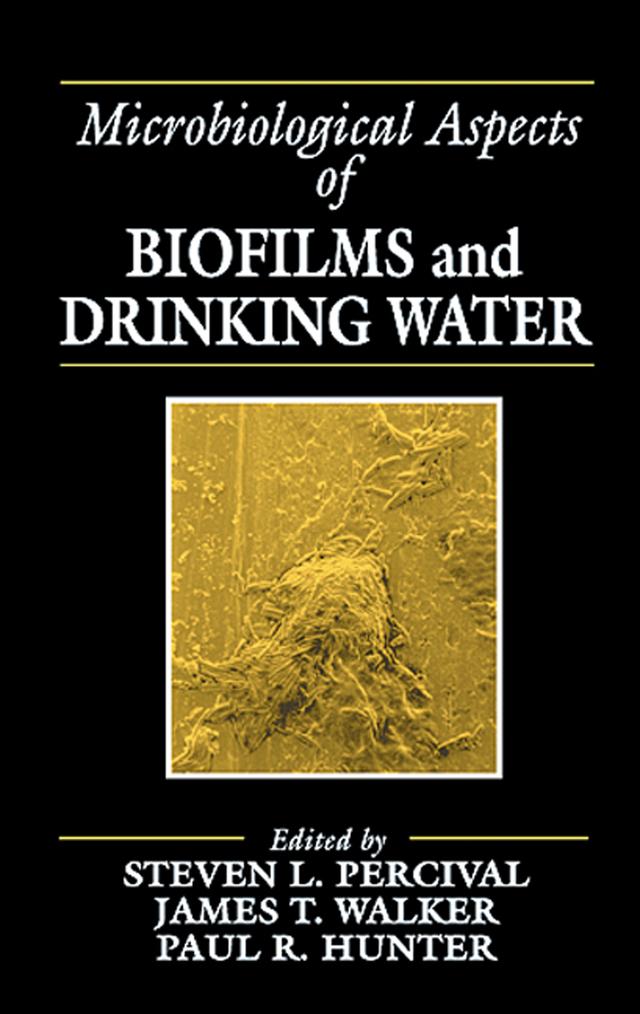 Microbiological Aspects of Biofilms and Drinking Water by James Taggari Walker, Paul R. Hunter, Steven Lane Percival