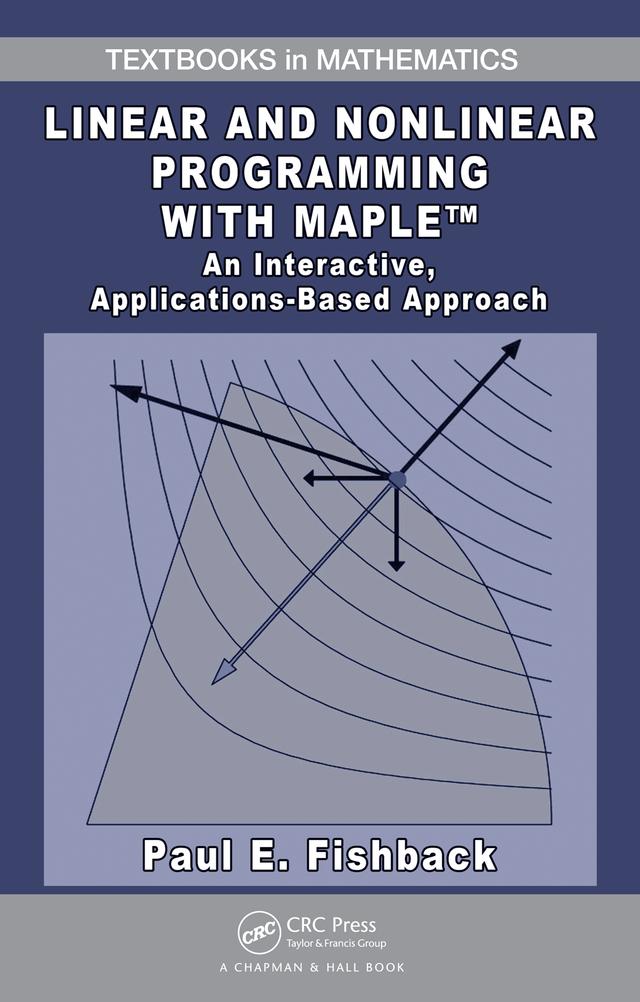 Linear and Nonlinear Programming with Maple by Paul E. Fishback