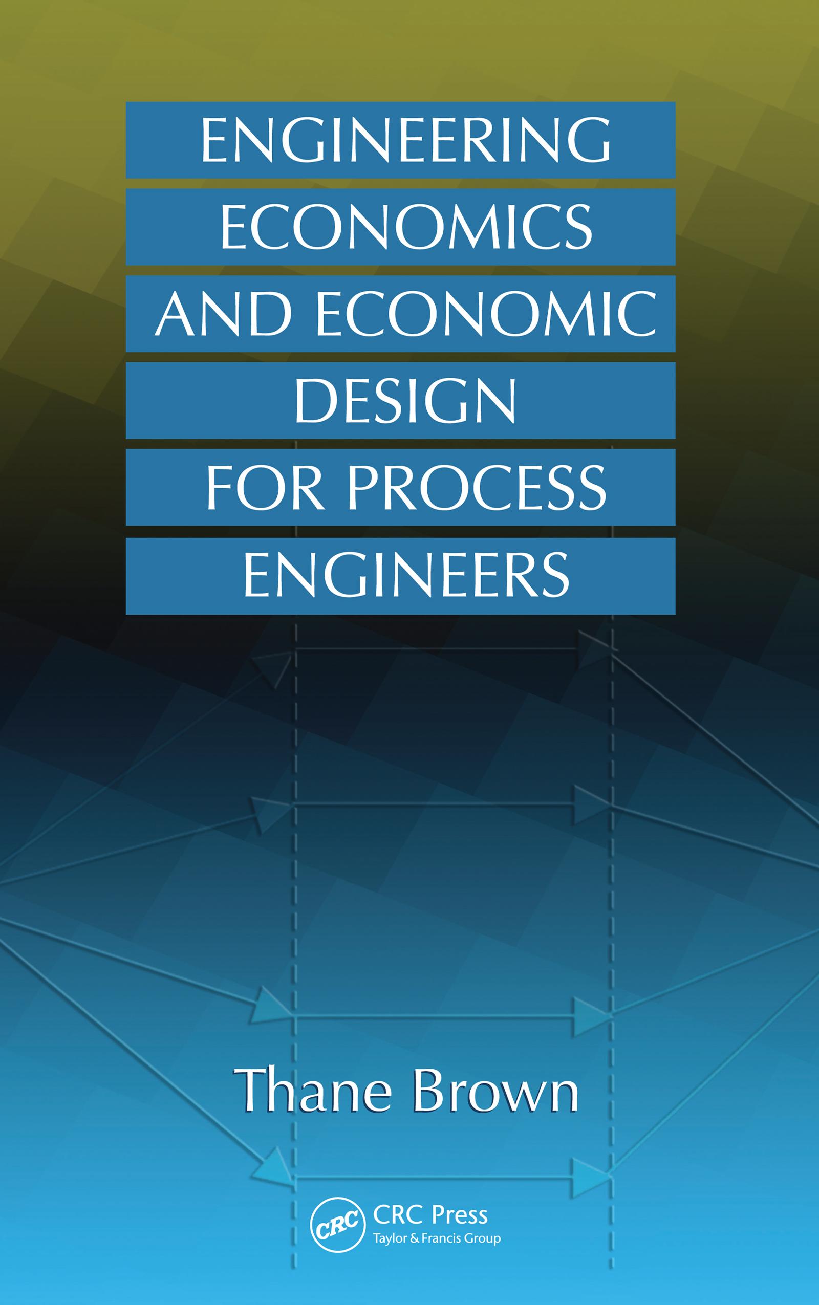 Engineering Economics and Economic Design for Process Engineers