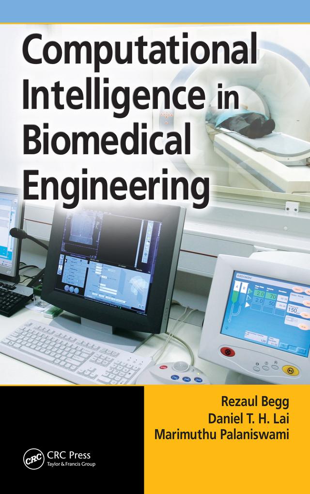 Computational Intelligence in Biomedical Engineering by Daniel T.H. Lai, Marimuthu Palaniswami, Rezaul Begg