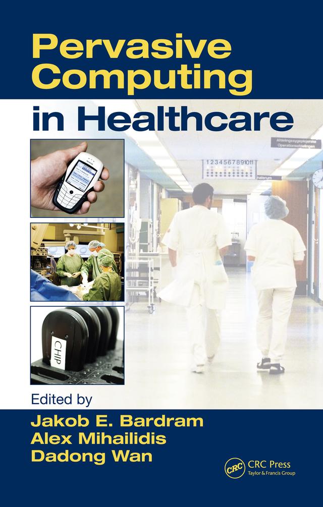 Pervasive Computing in Healthcare by Alex Mihailidis, Jakob E. Bardram