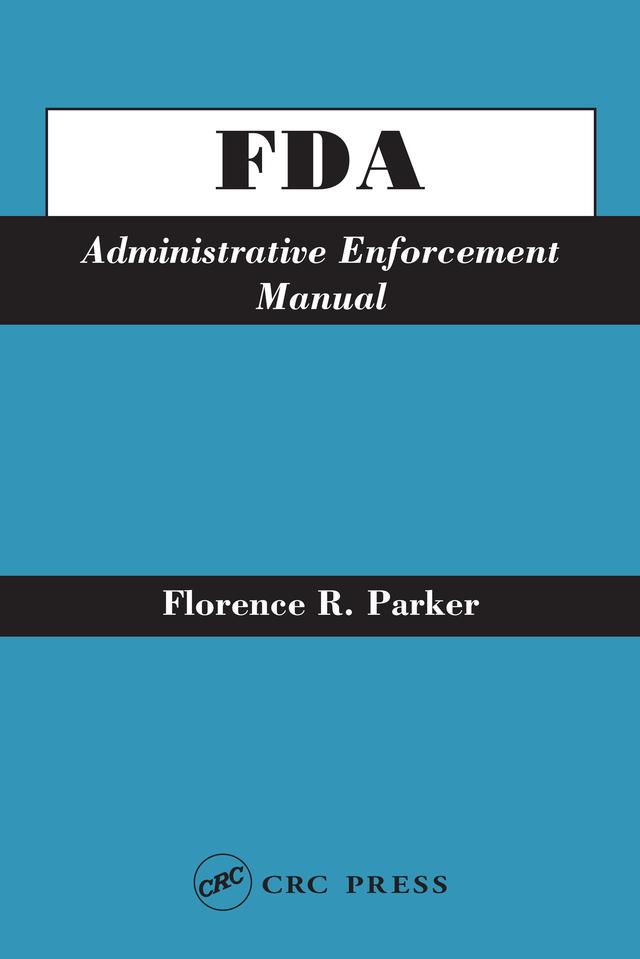 FDA Administrative Enforcement Manual by Florence R. Parker