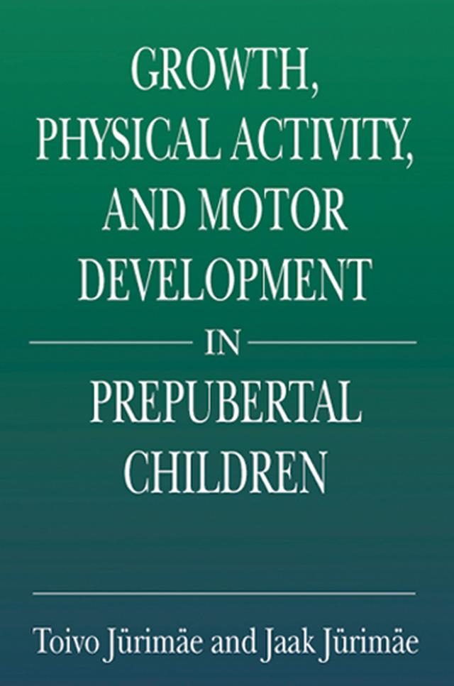 Growth, Physical Activity, and Motor Development in Prepubertal Children by Jaak Jurimae, Toivo Jurimae