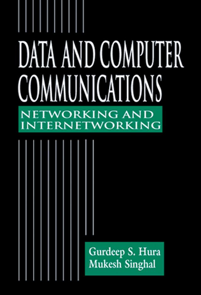 Data and Computer Communications by Gurdeep S. Hura, Mukesh Singhal