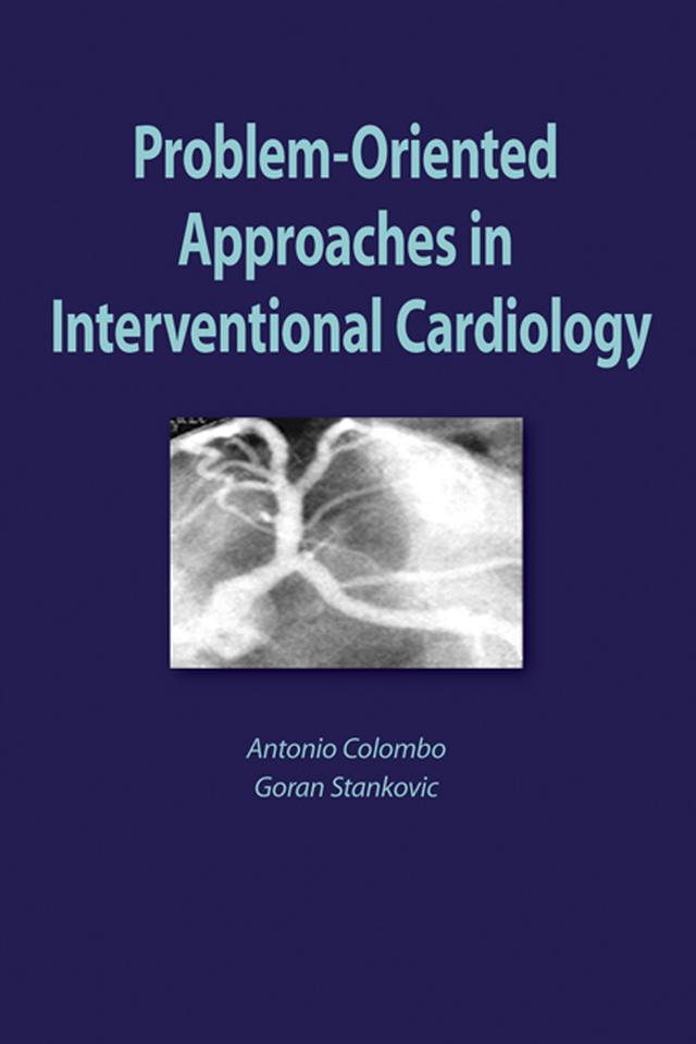 Problem Oriented Approaches in Interventional Cardiology by Antonio Colombo, Goran Stankovic