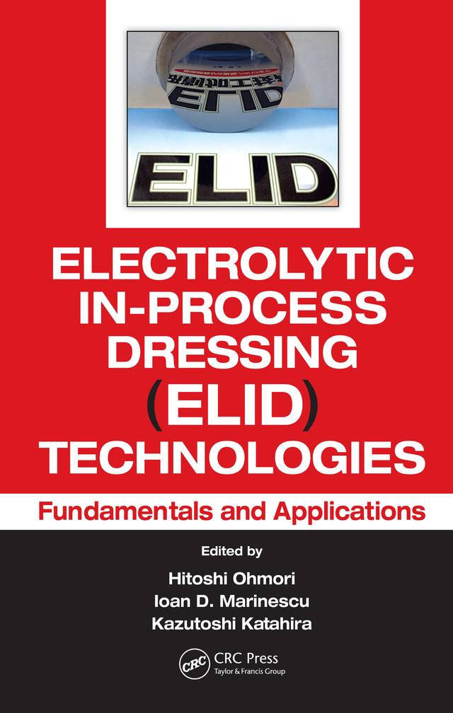 Electrolytic In-Process Dressing (ELID) Technologies by Hitoshi Ohmori, Ioan D. Marinescu, Kazutoshi Katahira