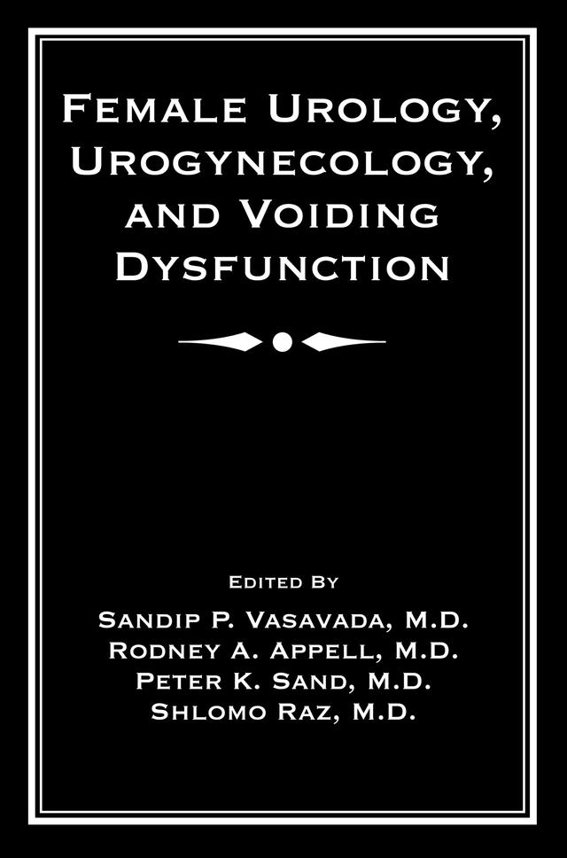 Female Urology, Urogynecology, and Voiding Dysfunction by Peter K. Sand, Rodney Appell, Sandip P. Vasavada, Shlomo Raz