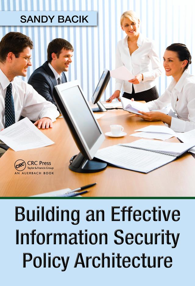 Building an Effective Information Security Policy Architecture by Sandy Bacik