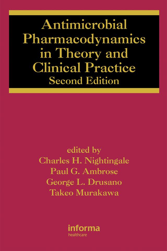 Antimicrobial Pharmacodynamics in Theory and Clinical Practice by Charles H. Nightingale, George L. Drusano, Paul G. Ambrose, Takeo Murakawa