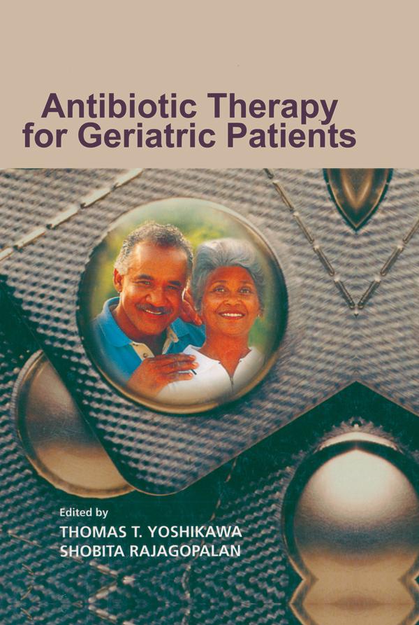 Antibiotic Therapy for Geriatric Patients by Shobita Rajagopalan, Thomas T. Yoshikawa