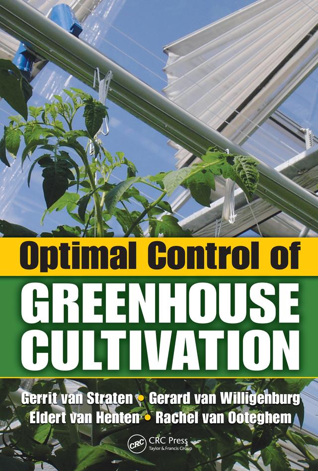 Optimal Control of Greenhouse Cultivation by Eldert van Henten, Gerard van Willigenburg, Gerrit van Straten, Rachel van Ooteghem