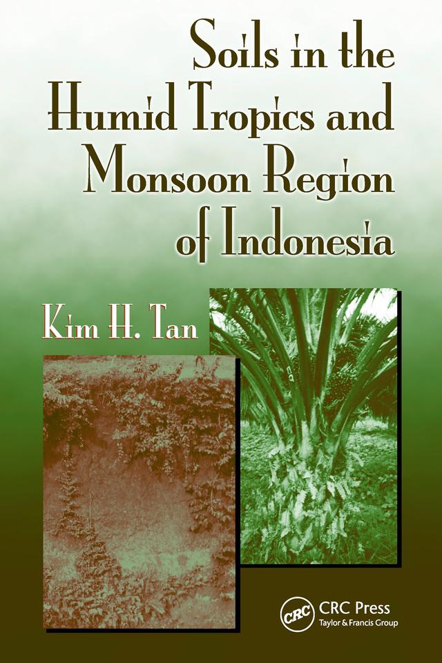 Soils in the Humid Tropics and Monsoon Region of Indonesia by Kim H. Tan