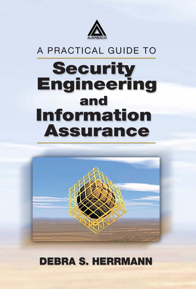 A Practical Guide to Security Engineering and Information Assurance by Debra S. Herrmann
