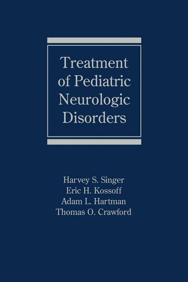 Treatment of Pediatric Neurologic Disorders by Adam L. Hartman, Eric H. Kossoff, Harvey S. Singer, Thomas O. Crawford