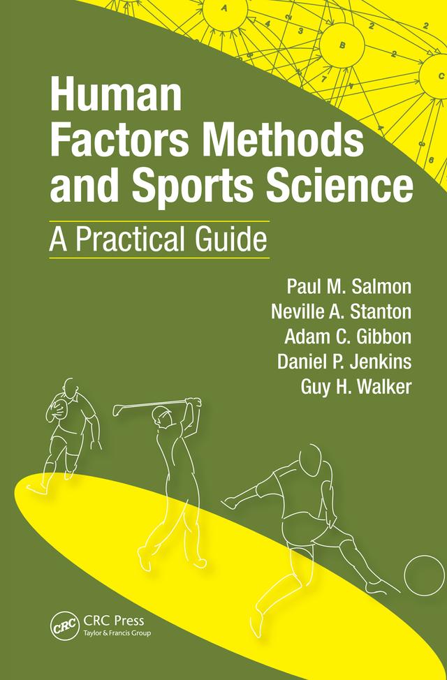 Human Factors Methods and Sports Science by Adam Gibbon, Daniel Jenkins, Guy H. Walker, Neville Anthony Stanton, Paul Salmon