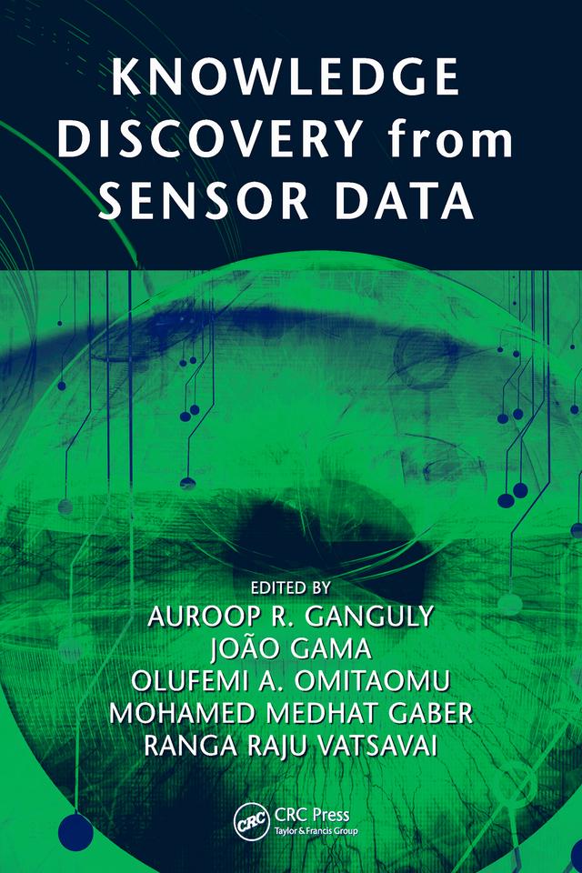 Knowledge Discovery from Sensor Data by Auroop R. Ganguly, Joao Gama, Mohamed Gaber, Olufemi A. Omitaomu, Ranga Raju Vatsavai
