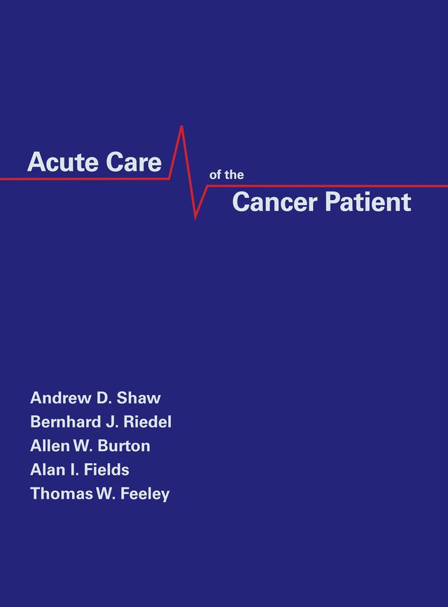Acute Care of the Cancer Patient by Alan Fields, Allen Burton, Andrew Shaw, Bernhard Riedel, Thomas W. Feeley