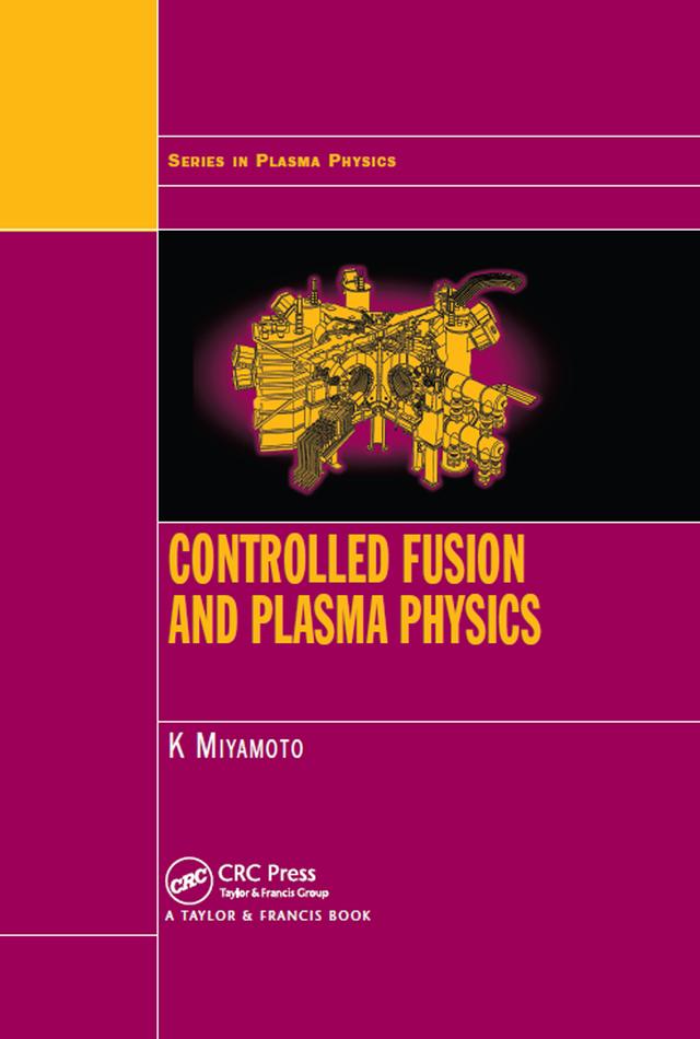 Controlled Fusion and Plasma Physics by Kenro Miyamoto