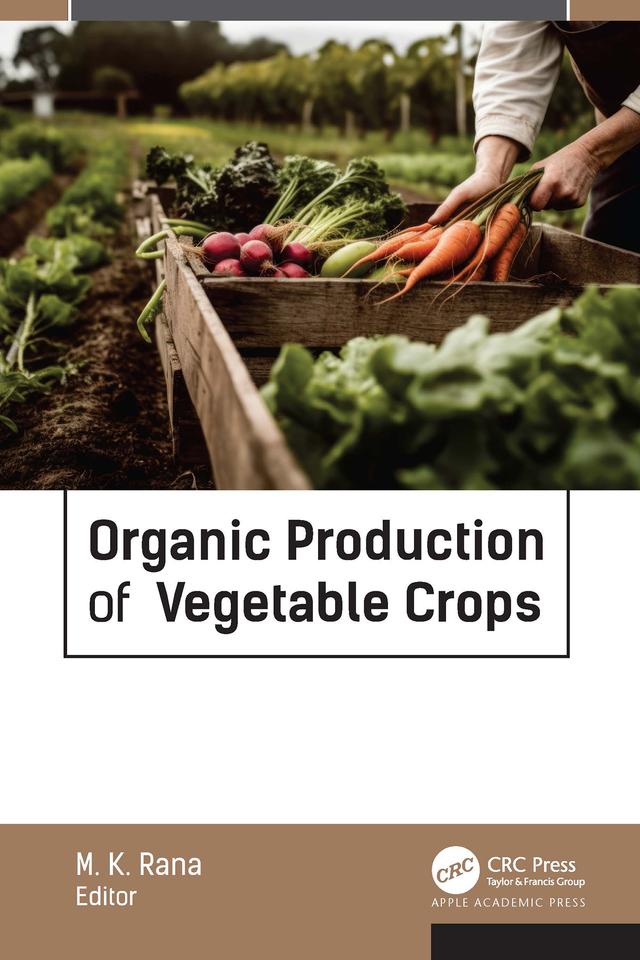 Organic Production of Vegetable Crops by M. K. Rana, PhD